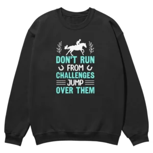 Don’t Run From Challenges Jump Over Them Unisex Sweatshirt