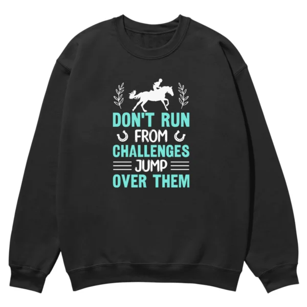 Don’t Run From Challenges Jump Over Them Unisex Sweatshirt