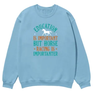 Education Is Important But Horse Racing Is Importanter Unisex Sweatshirt