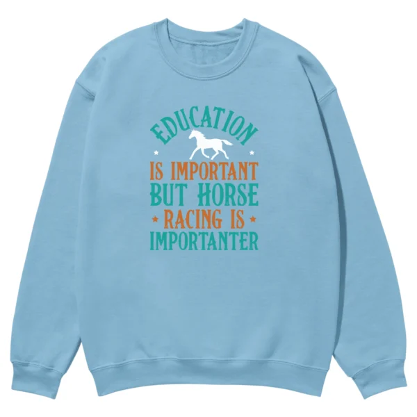 Education Is Important But Horse Racing Is Importanter Unisex Sweatshirt